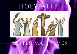 HOLY WEEK &amp; EASTER MASS TIMES